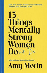 Bild vom Artikel 13 Things Mentally Strong Women Don't Do vom Autor Amy Morin