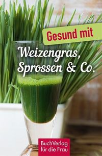 Bild vom Artikel Gesund mit Weizengras, Sprossen & Co. vom Autor Carola Ruff