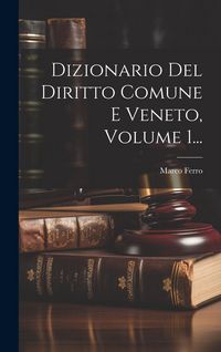 Produktbild: Dizionario Del Diritto Comune E Veneto, Volume 1...