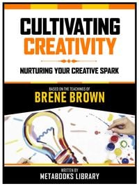 Bild vom Artikel Cultivating Creativity - Based On The Teachings Of Brene Brown vom Autor Metabooks Library