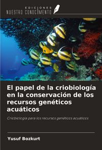 Produktbild: El papel de la criobiolog&iacute;a en la conservaci&oacute;n de los recursos gen&eacute;ticos acu&aacute;ticos