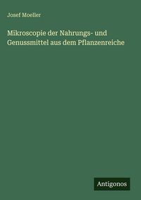 Produktbild: Mikroscopie der Nahrungs- und Genussmittel aus dem Pflanzenreiche