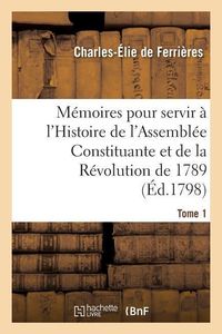 Produktbild: M&eacute;moires Pour Servir &Agrave; l'Histoire de l'Assembl&eacute;e Constituante Et de la R&eacute;volution de 1789 Tome 1