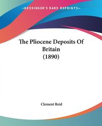 Produktbild: The Pliocene Deposits Of Britain (1890)