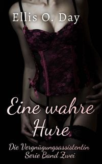 Produktbild: Eine wahre Hure (Die Vergn&uuml;gungsassistentin, #2)