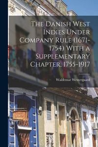 Produktbild: The Danish West Indies Under Company Rule (1671-1754) With a Supplementary Chapter, 1755-1917
