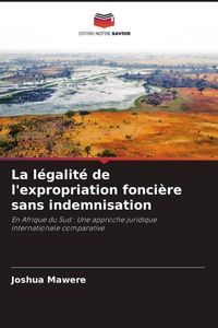 Produktbild: La l&eacute;galit&eacute; de l'expropriation fonci&egrave;re sans indemnisation