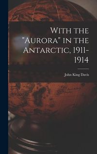 Produktbild: With the "Aurora" in the Antarctic, 1911-1914