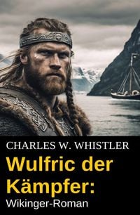 Produktbild: Wulfric der K&auml;mpfer: Wikinger-Roman