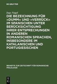 Produktbild: Die Bezeichnung f&uuml;r &raquo;dumm&laquo; und &raquo;verr&uuml;ck&laquo; im Spanischen unter Ber&uuml;cksichtigung ihrer Entsprechungen in anderen romanischen Sprachen, insbesondere im Katalanischen und Portugiesischen