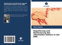 Produktbild: Regulierung und Besteuerung des informellen Sektors in der DRK