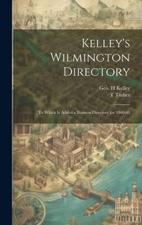 Produktbild: Kelley's Wilmington Directory: To Which is Added a Business Directory for 1860-61