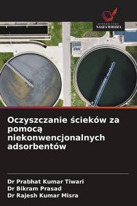 Produktbild: Oczyszczanie &iquest;ciek&oacute;w za pomoc&iquest; niekonwencjonalnych adsorbent&oacute;w