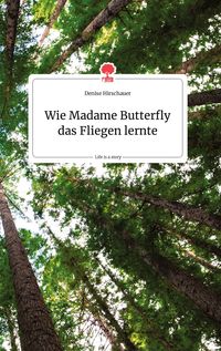 Produktbild: Wie Madame Butterfly das Fliegen lernte. Life is a Story - story.one