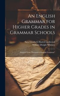 Produktbild: An English Grammar for Higher Grades in Grammar Schools: Adapted From "Essentials of English Grammar"