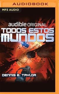 Bild vom Artikel Todos Estos Mundos vom Autor Dennis E. Taylor