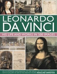 Produktbild: Leonardo Da Vinci: His Life and Works in 500 Images