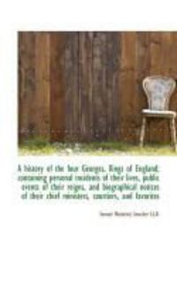 Produktbild: A History of the Four Georges, Kings of England; Containing Personal Incidents of Their Lives, Publi