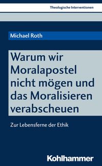 Produktbild: Warum wir Moralapostel nicht m&ouml;gen und das Moralisieren verabscheuen