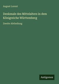 Produktbild: Denkmale des Mittelalters in dem K&ouml;nigreiche W&uuml;rttemberg
