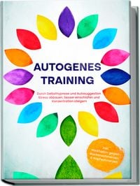 Produktbild: Autogenes Training: Durch Selbsthypnose und Autosuggestion Stress abbauen, besse