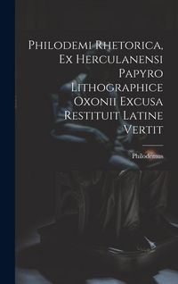 Produktbild: Philodemi Rhetorica, Ex Herculanensi Papyro Lithographice Oxonii Excusa Restituit Latine Vertit