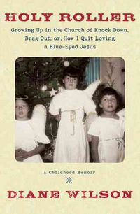 Produktbild: Holy Roller: Growing Up in the Church of Knock Down, Drag Out; Or, How I Quit Loving a Blue-Eyed Jesus
