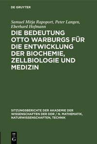 Produktbild: Die Bedeutung Otto Warburgs f&uuml;r die Entwicklung der Biochemie, Zellbiologie und Medizin