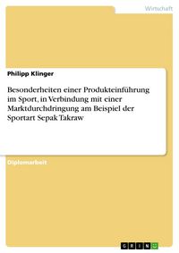 Produktbild: Besonderheiten einer Produkteinf&uuml;hrung im Sport, in Verbindung mit einer Marktdurchdringung am Beispiel der Sportart Sepak Takraw