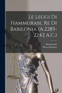 Produktbild: Le Leggi Di Hammurabi, Re Di Babilonia (A.2285-2242 A.C.)