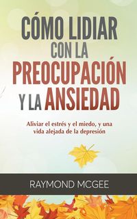 Produktbild: C&oacute;mo lidiar con la preocupaci&oacute;n y la ansiedad
