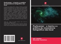 Produktbild: PsyScanner - a teoria e a pr&aacute;tica da resson&acirc;ncia hologr&aacute;fica n&atilde;o-local