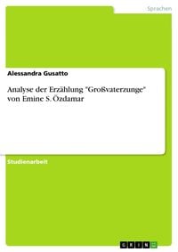 Produktbild: Analyse der Erz&auml;hlung "Gro&szlig;vaterzunge" von Emine S. &Ouml;zdamar