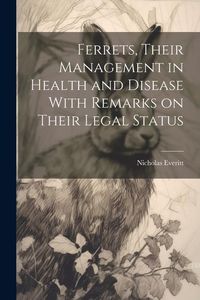 Produktbild: Ferrets, Their Management in Health and Disease With Remarks on Their Legal Status