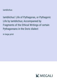 Produktbild: Iamblichus' Life of Pythagoras, or Pythagoric Life by Iamblichus; Accompanied by Fragments of the Ethical Writings of certain Pythagoreans in the Dori