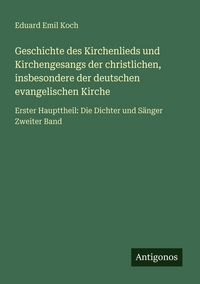Produktbild: Geschichte des Kirchenlieds und Kirchengesangs der christlichen, insbesondere der deutschen evangelischen Kirche
