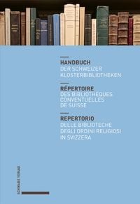 Produktbild: Handbuch der Schweizer Klosterbibliotheken - R&eacute;pertoire des biblioth&egrave;ques conventuelles de Suisse - Repertorio delle biblioteche degli ordini religios
