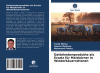 Produktbild: Dattelnebenprodukte als Ersatz f&uuml;r Maisk&ouml;rner in Wiederk&auml;uerrationen