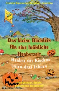 Produktbild: Das kleine B&uuml;chlein f&uuml;r eine fr&ouml;hliche Herbstzeit - Herbst mit Kindern unter drei Jahren