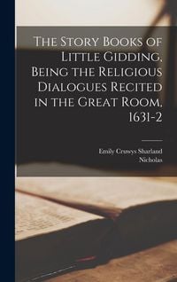 Produktbild: The Story Books of Little Gidding, Being the Religious Dialogues Recited in the Great Room, 1631-2