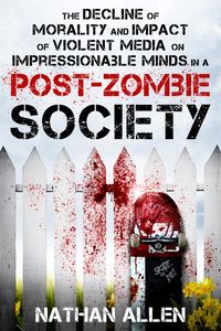 Produktbild: The Decline of Morality and Impact of Violent Media on Impressionable Minds in a Post-Zombie Society