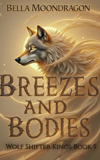 Produktbild: Breezes and Bodies (Wolf Shifter Kings, #5)