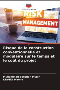 Produktbild: Risque de la construction conventionnelle et modulaire sur le temps et le co&ucirc;t du projet