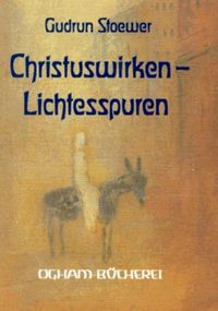 Christus-Wirken – Lichtesspuren Gudrun Stoewer