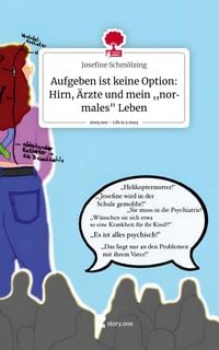 Bild vom Artikel Aufgeben ist keine Option: Hirn, Ärzte und mein ,,normales" Leben. Life is a Story - story.one vom Autor Josefine Schmölzing