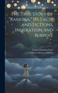Produktbild: The True Story of "Ramona," its Facts and Fictions, Inspiration and Purpose