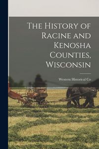 Produktbild: The History of Racine and Kenosha Counties, Wisconsin