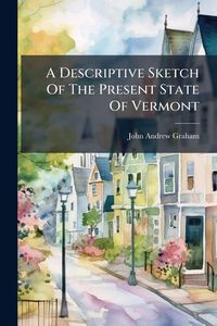 Produktbild: A Descriptive Sketch Of The Present State Of Vermont