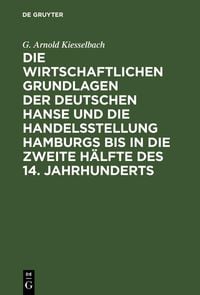 Produktbild: Die wirtschaftlichen Grundlagen der deutschen Hanse und die Handelsstellung Hamburgs bis in die zweite H&auml;lfte des 14. Jahrhunderts
