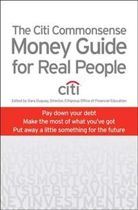 Produktbild: The Citi Commonsense Money Guide for Real People: Pay Down Your Debt, Make the Most of What You've Got, Put Away a Little Something for the Future